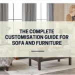 The Complete Customisation Guide for Sofa and Furniture