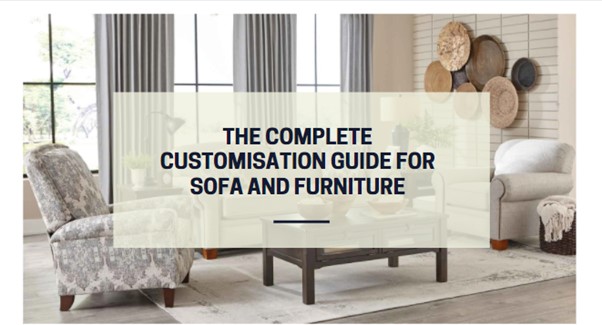 The Complete Customisation Guide for Sofa and Furniture